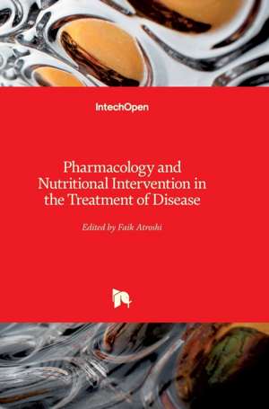 Pharmacology and Nutritional Intervention in the Treatment of Disease de Faik Atroshi