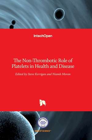 The Non-Thrombotic Role of Platelets in Health and Disease de Steve W. Kerrigan