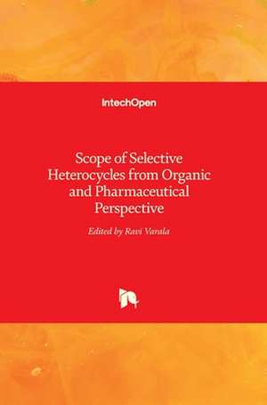 Scope of Selective Heterocycles from Organic and Pharmaceutical Perspective de Ravi Varala