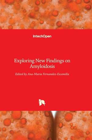 Exploring New Findings on Amyloidosis de Ana Maria Fernandez-Escamilla