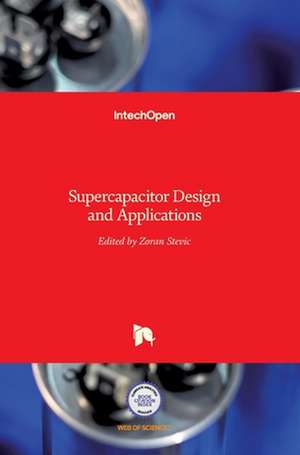 Supercapacitor Design and Applications de Zoran Stevic