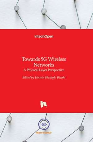 Towards 5G Wireless Networks de Hossein Khaleghi Bizaki