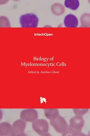 Biology of Myelomonocytic Cells de Anirban Ghosh