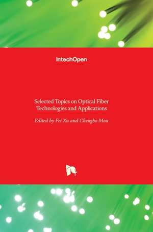 Selected Topics on Optical Fiber Technologies and Applications de Fei Xu