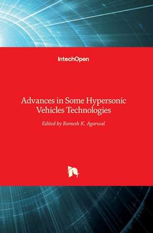 Advances in Some Hypersonic Vehicles Technologies de Ramesh K. Agarwal