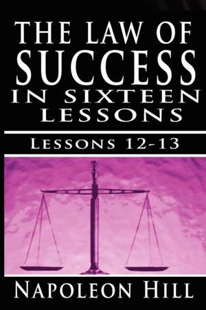 The Law of Success, Volume XII & XIII de Napoleon Hill