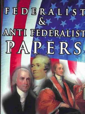 The Federalist & Anti Federalist Papers de Alexander Hamilton