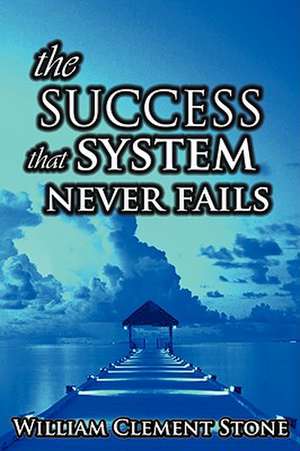 The Success System That Never Fails de W. Clement Stone