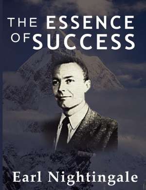 The Essence of Success de Earl Nightingale