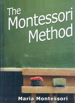 The Montessori Method de Maria Montessori