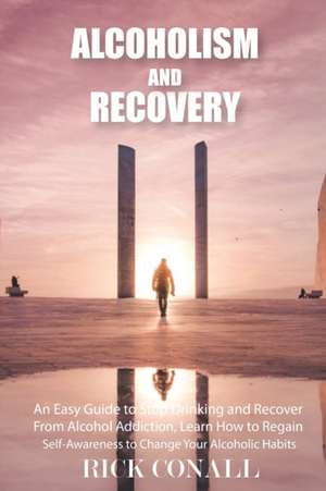 Alcoholism and Recovery de Rick Conall