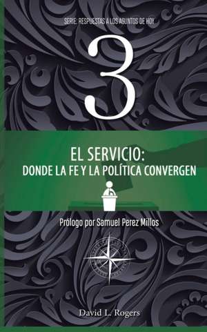 El Servicio: Donde la Fe y la Política Convergen de David L. Rogers