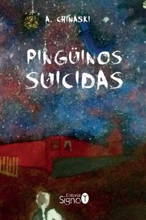 Pingüinos Suicidas de A. Chinaski