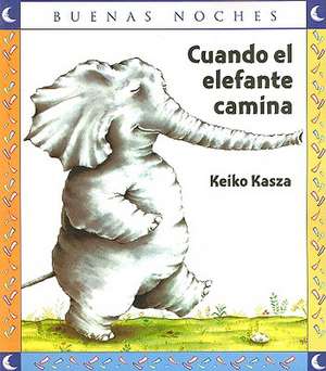 Cuando el Elefante Camina de Keiko Kasza