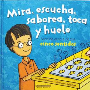 Mira, Escucha, Saborea, Toca y Huele. Aprende Acerca de Tus Cinco Sentidos de Pamela Hill Nettleton