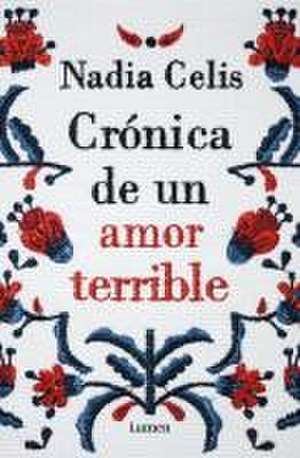 Crónica de Un Amor Terrible / Chronicle of a Tragic Love de Nadia Celis