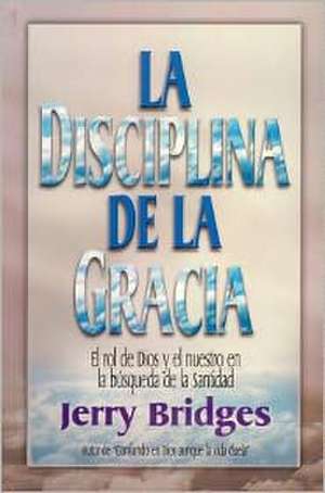 La Disciplina de la Gracia de Jerry Bridges