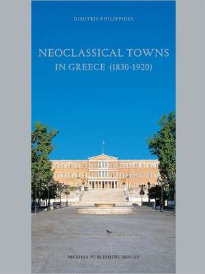 Neoclassical Towns in Greece (1830-1920) de Dimitris Philippidis