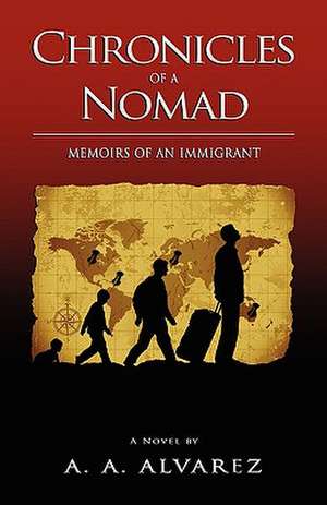 Chronicles of a Nomad: Memoirs of an Immigrant de A. A. Alvarez