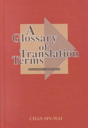 A Glossary of Translation Terms: "English-Chinese, Chinese-English" de Chan Sin-Wai