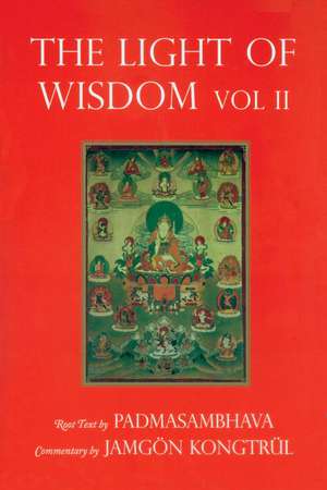 Light of Wisdom, Volume II: A Collection of Padmasambhava's Advice to the Dakini Yeshe Togyal and Other Close Disciples de Padmasambhava