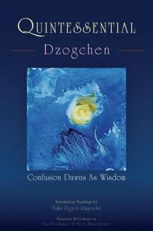 Quintessential Dzogchen: Confusion Dawns as Wisdom de Tulku Urgyen Rinpoche