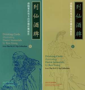 Drinking Cards Illustrating Daoist Immortals by Ren Xiong from The Dr S Y Yip Collection (2 Volumes) de Anita Yin-fong Wong