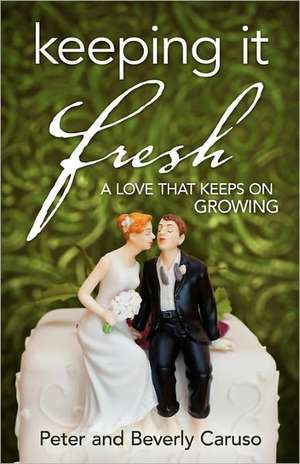 Keeping It Fresh - A Love That Keeps on Growing de Peter Caruso