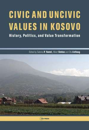 Civic and Uncivic Values in Kosovo: History, Politics, and Value Transformation de Sabrina P. Ramet