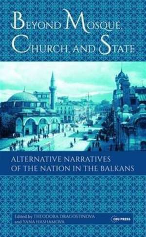 Beyond Mosque, Church and State: Alternative Narratives of the Nation in the Balkans