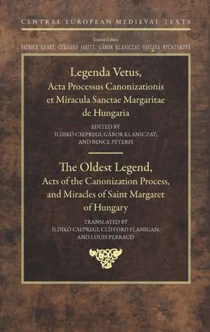 The Oldest Legend: Acts of the Canonization Process, and Miracles of Saint Margaret of Hungary