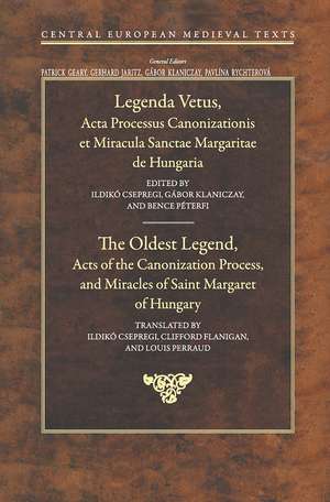 The Oldest Legend: Acts of the Canonization Process, and Miracles of Saint Margaret of Hungary de Gábor Klaniczay