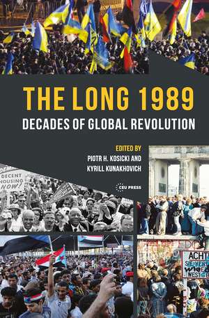 The Long 1989: Decades of Global Revolution de Kyrill Kunakhovich