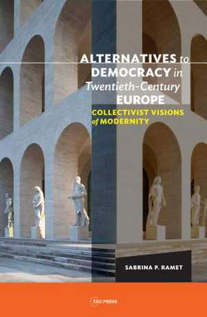 Alternatives to Democracy in Twentieth-Century Europe de Sabrina P. Ramet