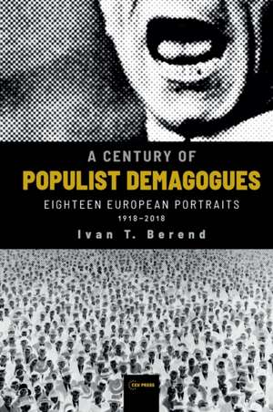 A Century of Populist Demagogues: Eighteen European Portraits, 1918-2018 de Ivan T. Berend