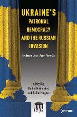 Ukraine's Patronal Democracy and the Russian Invasion de Bálint Madlovics