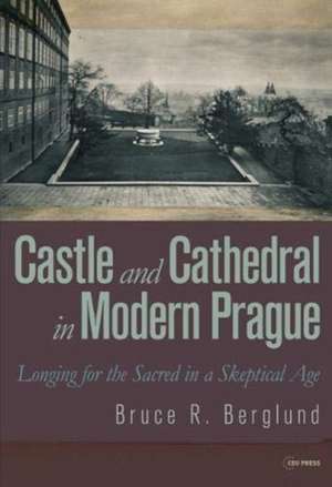 CASTLE AND CATHEDRAL IN MODERN PRAGUE de Bruce R. Berglund