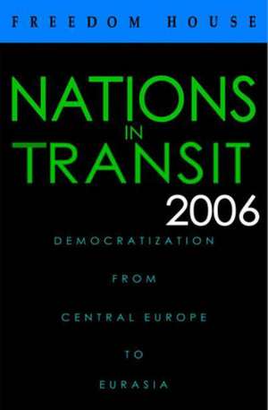 Nations in Transit 2006: Democratization from Central Europe to Eurasia de Freedom House