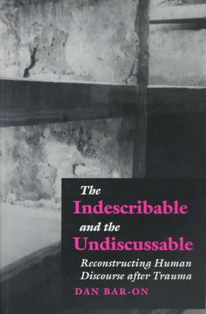 The Indescribable and the Undiscussable de Dan Bar-On