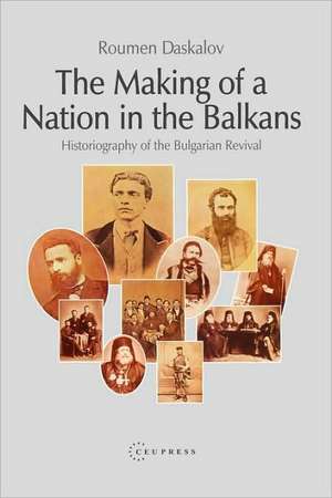 The Making of a Nation in the Balkans de Roumen Daskalov