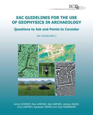 Eac Guidelines for the Use of Geophysics in Archaeology: Questions to Ask and Points to Consider de Armin Schmidt