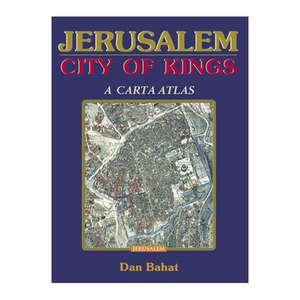 Jerusalem - City of Kings: Biblical Jerusalem de Dan Bahat