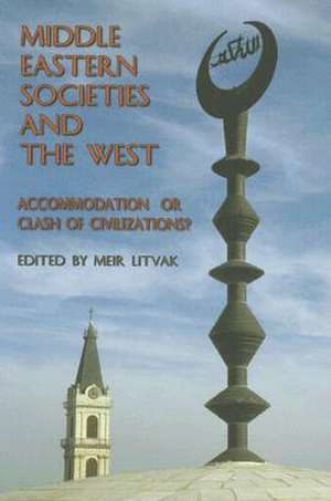 Middle Eastern Societies and the West: Accomodation or Clash of Civilizations? de Meir Litvak