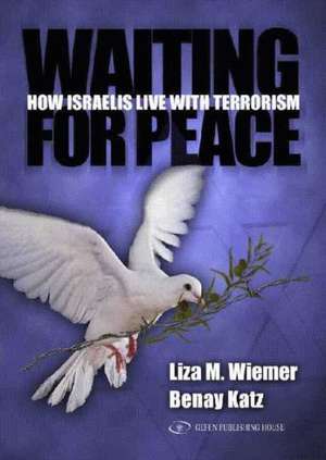 Waiting for Peace: How Israelis Live with Terrorism de B. Katz