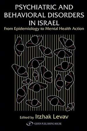 Psychiatric and Behavioral Disorders in Israel: From Epidemiology to Mental Health Action de Itzhak Levav