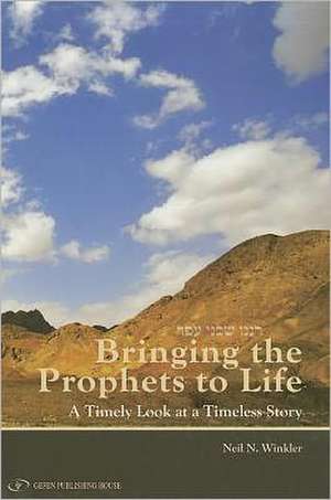 Bringing Prophets to Life de Neil N. Winkler