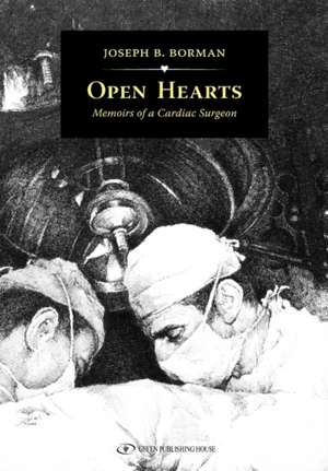 Open Hearts: Memoirs of a Cardiac Surgeon de Joseph B. Borman