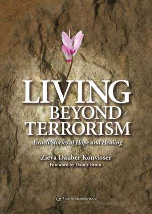 Living Beyond Terrorism: Israeli Stories of Hope and Healing de Zieva Dauber Konvisser