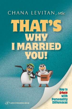 That's Why I Married You: How to Dance with Personality Differences de Chana Levitan