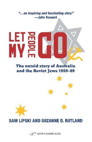 Let My People Go: The Untold Story of Australia & the Soviet Jews 1959-89 de Sam Lipski